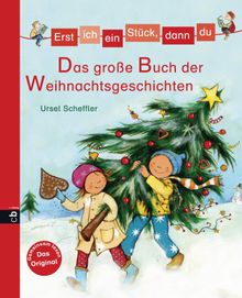 Erst ich ein Stck, dann du - Das groe Buch der Weihnachtsgeschichten.  Ursel Scheffler