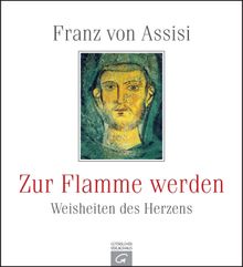 Franz von Assisi. Zur Flamme werden.  Gtersloher Verlagshaus