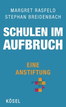 Schulen im Aufbruch - Eine Anstiftung.  Margret Rasfeld