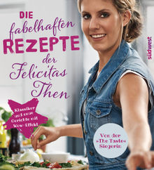 Die fabelhaften Rezepte der Felicitas Then.  Felicitas Then