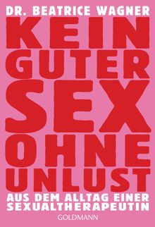 Kein guter Sex ohne Unlust.  Beatrice Wagner