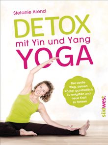 Detox mit Yin und Yang Yoga.  Stefanie Arend