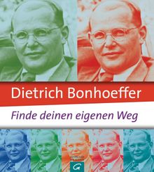 Dietrich Bonhoeffer: Finde deinen eigenen Weg.  Jo Eckardt