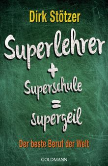 Superlehrer, Superschule, supergeil.  Dirk-Christian Sttzer