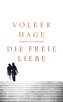 Die freie Liebe.  Volker Hage