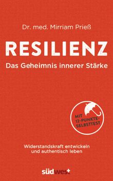 Resilienz - Das Geheimnis innerer Strke.  Mirriam Prie