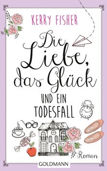 Die Liebe, das Glck und ein Todesfall.  Marie-Luise Bezzenberger