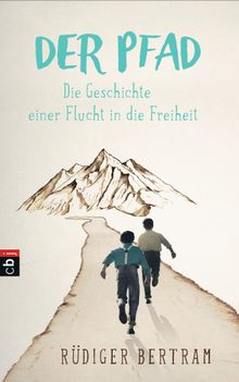 Der Pfad - Die Geschichte einer Flucht in die Freiheit.  Rdiger Bertram