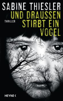 Und drauen stirbt ein Vogel.  Sabine Thiesler