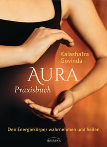 Aura Praxisbuch.  Kalashatra Govinda