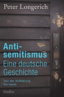 Antisemitismus: Eine deutsche Geschichte.  Peter Longerich