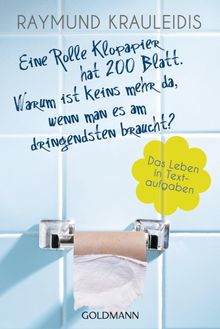 Eine Rolle Klopapier hat 200 Blatt. Warum ist keins mehr da, wenn man es am dringendsten braucht?.  Raymund Krauleidis