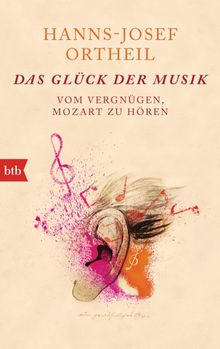 Das Glck der Musik.  Hanns-Josef Ortheil