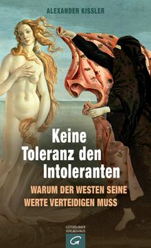 Keine Toleranz den Intoleranten.  Alexander Kissler