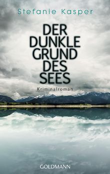 Der dunkle Grund des Sees.  Stefanie Kasper