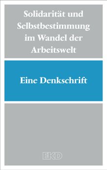 Solidaritt und Selbstbestimmung im Wandel der Arbeitswelt.  Evangelische Kirche in Deutschland (EKD)