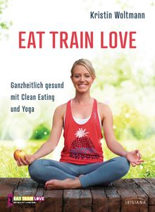 EAT TRAIN LOVE.  Kristin Woltmann