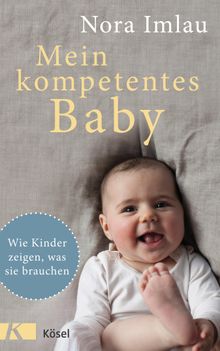 Mein kompetentes Baby.  Nora Imlau