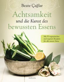 Achtsamkeit und die Kunst des bewussten Essens.  Beate Caglar