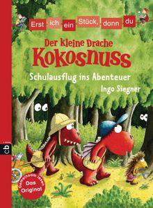 Erst ich ein Stck, dann du - Der kleine Drache Kokosnuss - Schulausflug ins Abenteuer.  Ingo Siegner