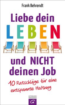 Liebe dein Leben und nicht deinen Job..  Frank Behrendt