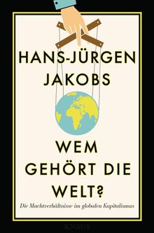 Wem gehrt die Welt?.  Hans-Jrgen Jakobs