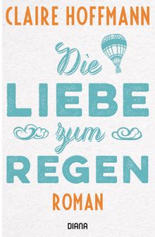 Die Liebe zum Regen.  Claire Hoffmann