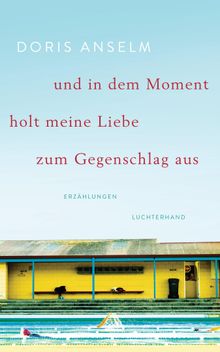 und in dem Moment holt meine Liebe zum Gegenschlag aus.  Doris Anselm