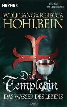 Die Templerin - Das Wasser des Lebens.  Wolfgang Hohlbein