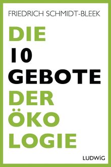 Die 10 Gebote der kologie.  Friedrich Schmidt-Bleek