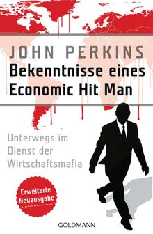 Bekenntnisse eines Economic Hit Man - erweiterte Neuausgabe.  Heike Schlatterer