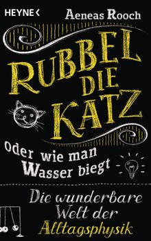 Rubbel die Katz oder wie man Wasser biegt.  Aeneas Rooch