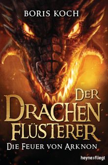 Der Drachenflsterer - Die Feuer von Arknon.  Boris Koch