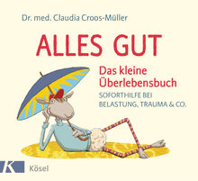 Alles gut - Das kleine berlebensbuch.  Claudia Croos-Mller