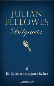 Belgravia (6) - Ein Spion in den eigenen Reihen.  Julian Fellowes