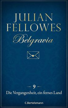 Belgravia (9) - Die Vergangenheit, ein fremdes Land.  Julian Fellowes