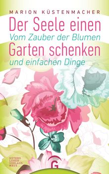 Der Seele einen Garten schenken.  Marion Kstenmacher