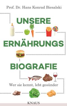 Unsere Ernhrungsbiografie.  Hans Konrad Biesalski