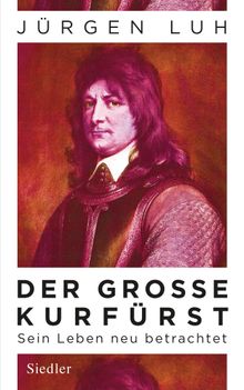 Der Groe Kurfrst.  Jrgen Luh