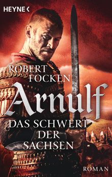 Arnulf - Das Schwert der Sachsen.  Robert Focken
