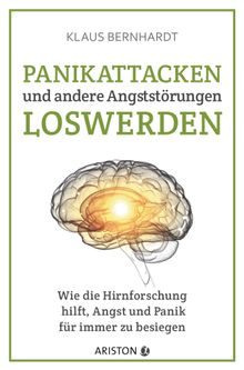 Panikattacken und andere Angststrungen loswerden.  Klaus Bernhardt