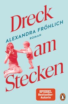 Dreck am Stecken.  Alexandra Frhlich