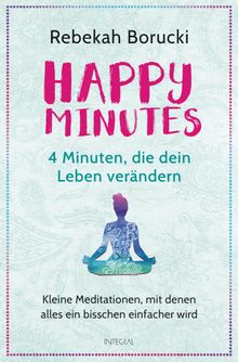 Happy Minutes - 4 Minuten, die dein Leben verndern.  Iris Halbritter