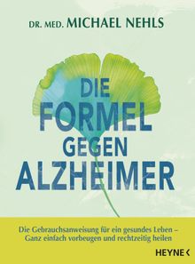 Die Formel gegen Alzheimer.  Michael Nehls