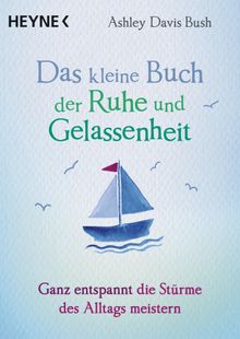 Das kleine Buch der Ruhe und Gelassenheit.  Karin Weingart