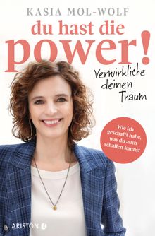 Du hast die Power! ? Verwirkliche deinen Traum.  Kasia Katarzyna Mol-Wolf