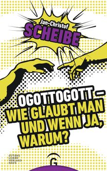 Ogottogott - Wie glaubt man und wenn ja, warum?.  Jan-Christof Scheibe