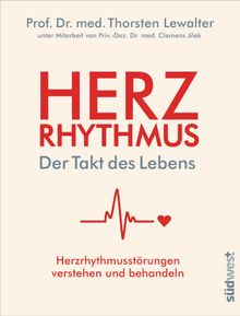 Herzrhythmus  Der Takt des Lebens. Herzrhythmusstrungen verstehen und behandeln.  Thorsten Lewalter