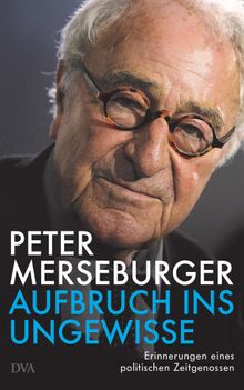 Aufbruch ins Ungewisse.  Peter Merseburger