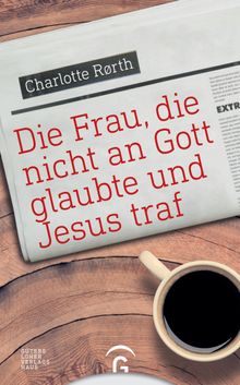 Die Frau, die nicht an Gott glaubte und Jesus traf.  Bernd Kretschmer